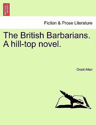 The British Barbarians. a Hill-Top Novel. 1241381135 Book Cover