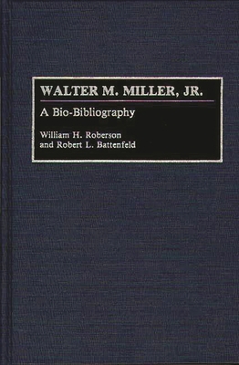 Walter M. Miller, Jr.: A Bio-Bibliography 031327651X Book Cover