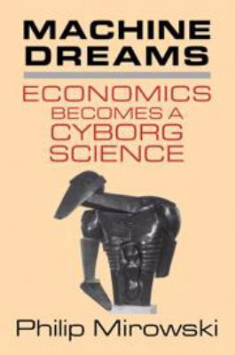 Machine Dreams: Economics Becomes a Cyborg Science 0511613369 Book Cover