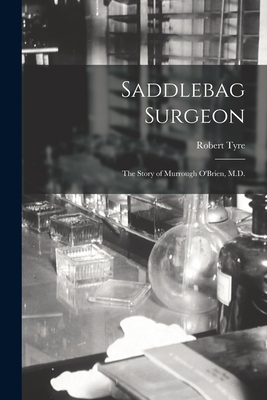 Saddlebag Surgeon: the Story of Murrough O'Brie... 1014989027 Book Cover