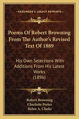 Poems Of Robert Browning From The Author's Revi... 1164136763 Book Cover