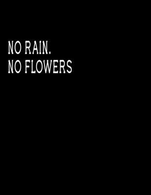 No rain.  No flowers: Journal Blank, Lined Writing Journal Lined for Women, Diary, Journal For Her (Deep Quotes) (8.5 x 11 Large)  Lined notebook