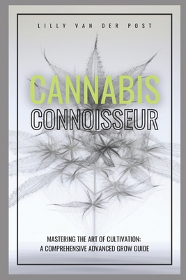 Cannabis Connoisseur: A Comprehensive Grow Guid... B0CS6GQXL5 Book Cover