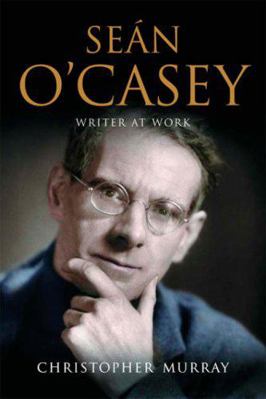 Sean o Casey: Writer at Work 0717140989 Book Cover