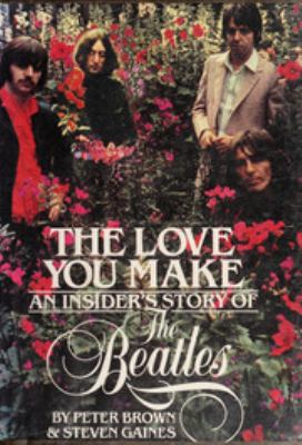 The Love You Make: An Insider's Story of the Be... 007008159X Book Cover