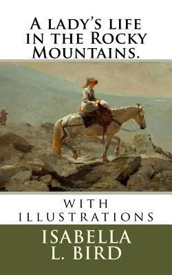 A lady's life in the Rocky Mountains.: with ill... 1719521913 Book Cover