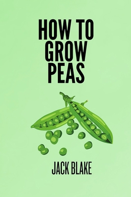 How To Grow Peas B0D97MVQX1 Book Cover