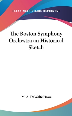 The Boston Symphony Orchestra an Historical Sketch 1432612034 Book Cover