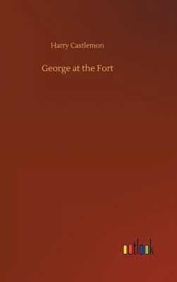 George at the Fort 3734027497 Book Cover