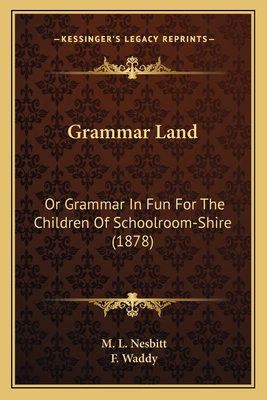 Grammar Land: Or Grammar In Fun For The Childre... 1164660969 Book Cover