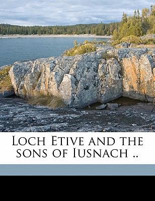 Loch Etive and the Sons of Iusnach .. 1177318784 Book Cover