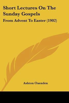 Short Lectures On The Sunday Gospels: From Adve... 0548716684 Book Cover