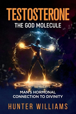 Testosterone: The God Molecule: Man's Hormonal ... B0DHKP5PHL Book Cover