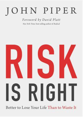 Risk Is Right: Better to Lose Your Life Than to... 1433535378 Book Cover