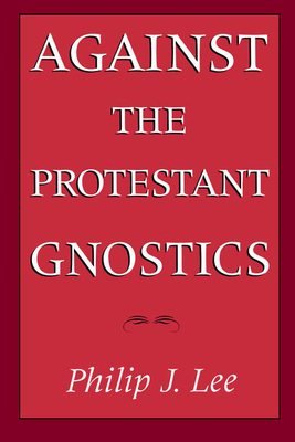 Against the Protestant Gnostics 0195084365 Book Cover