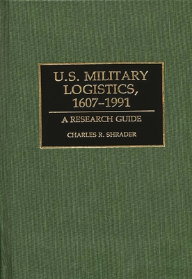 U.S. Military Logistics, 1607-1991: A Research ... 0313272468 Book Cover