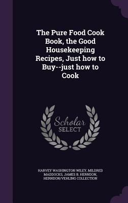 The Pure Food Cook Book, the Good Housekeeping ... 1347577688 Book Cover