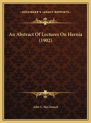 An Abstract Of Lectures On Hernia (1902) 1169510604 Book Cover