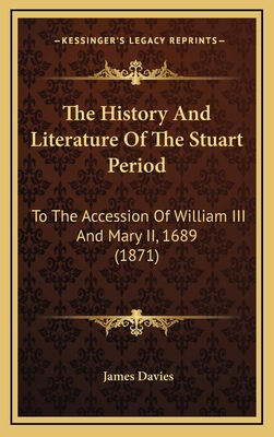 The History And Literature Of The Stuart Period... 1165833212 Book Cover