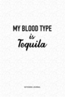 My Blood Type Is Tequila: A 6x9 Inch Journal Diary Notebook With A Bold Text Font Slogan On A Matte Cover and 120 Blank Lined Pages