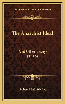 The Anarchist Ideal: And Other Essays (1913) 1165846756 Book Cover