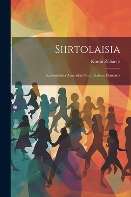 Siirtolaisia: Kertomuksia Ameriikan Suomalaiste... [Finnish] 1022191756 Book Cover