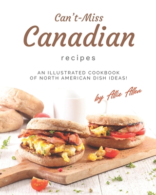 Can't-Miss Canadian Recipes: An Illustrated Coo... B08WV1SD2K Book Cover