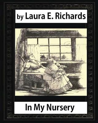 In My Nursery (1890), by Laura E. Richards (chi... 153286048X Book Cover