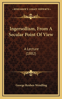 Ingersollism, From A Secular Point Of View: A L... 1168176328 Book Cover