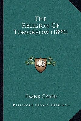 The Religion Of Tomorrow (1899) 1165691892 Book Cover