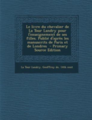 Le livre du chevalier de La Tour Landry pour l'... [French] 1293672521 Book Cover