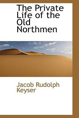 The Private Life of the Old Northmen 1103013912 Book Cover