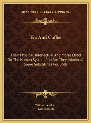 Tea And Coffee: Their Physical, Intellectual An... 1169690424 Book Cover