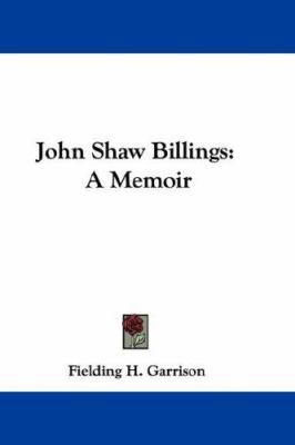 John Shaw Billings: A Memoir 0548325049 Book Cover