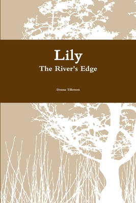 Lily The River's Edge 0557093872 Book Cover