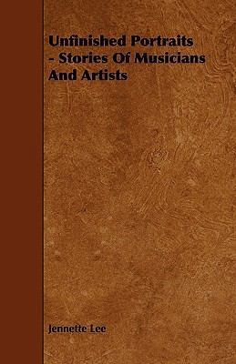 Unfinished Portraits - Stories Of Musicians And... 1444693158 Book Cover