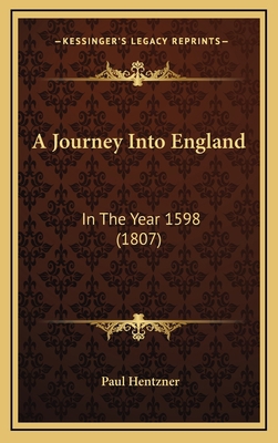 A Journey Into England: In The Year 1598 (1807) 1168845041 Book Cover