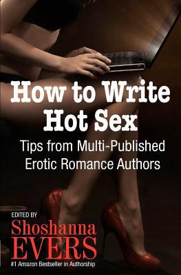 How to Write Hot Sex: Tips from Multi-Published... 1466353961 Book Cover