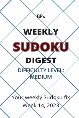 Bp's Weekly Sudoku Digest - Difficulty Medium -... B0C12DFQ8Q Book Cover