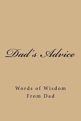 Dad's Advice: Words of Wisdom From Dad 197634655X Book Cover
