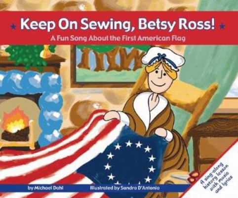 Keep on Sewing, Betsy Ross!: A Fun Song about t... 1404801278 Book Cover