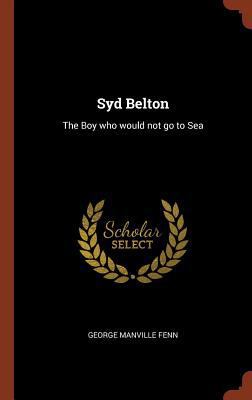 Syd Belton: The Boy who would not go to Sea 1374862525 Book Cover