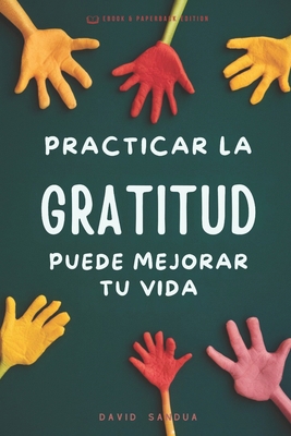 Practicar La Gratitud Puede Mejorar Tu Vida [Spanish] B0D7TFWHVW Book Cover