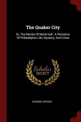 The Quaker City: Or, The Monks Of Monk-hall: A ... 1376131242 Book Cover