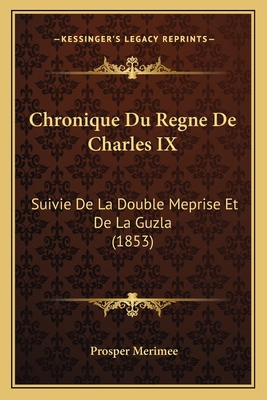 Chronique Du Regne De Charles IX: Suivie De La ... [French] 1167678141 Book Cover