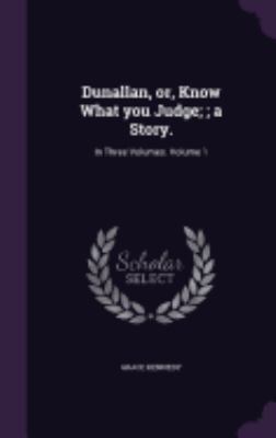Dunallan, or, Know What you Judge;; a Story.: I... 1359381287 Book Cover