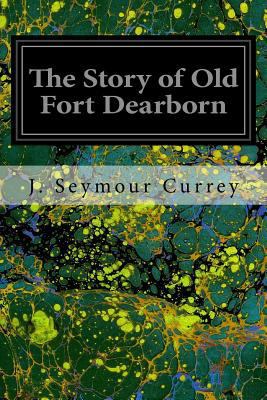 The Story of Old Fort Dearborn 1535140224 Book Cover