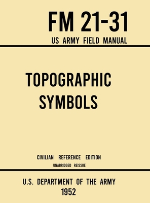 Topographic Symbols - FM 21-31 US Army Field Ma... 164389160X Book Cover