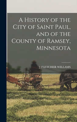 A History of the City of Saint Paul, and of the... 1016696140 Book Cover