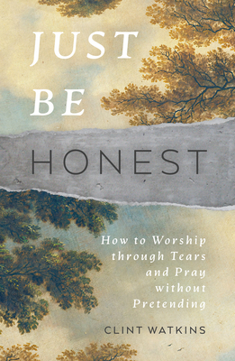 Just Be Honest: How to Worship Through Tears an... 1784988952 Book Cover